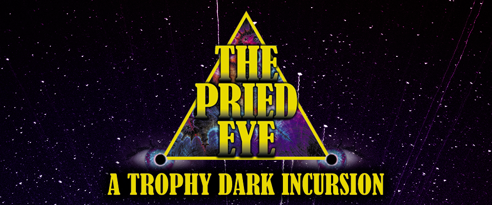 The Pried Eye: A Trophy Dark Incursion