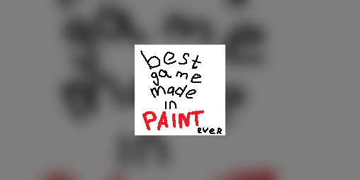 Cover image for Best Game Made in Paint ever