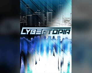 Cybertopia TTRPG - Corebook   - A near-future cyberpunk-esque tabletop role-playing game - maybe the simplest TTRPG you'll ever play! 