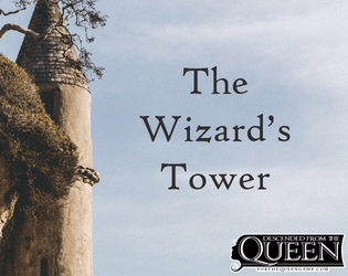 The Wizard's Tower   - A Descended From the Queen game about apprentices learning their tower's secrets following the wizard's disappearance. 