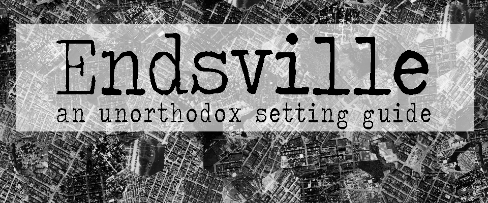 Endsville: An Unorthodox Setting Guide