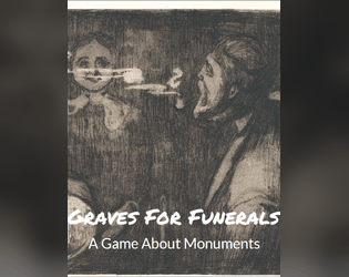 Graves For Funerals   - Build a monument in the wake of a major tragedy. TTRPG. 