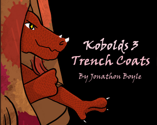 Kobolds and Trench Coats   - You are several Kobolds in a trench coat. Cause mayhem, trick pesky adventurers, and take back your shinies! 