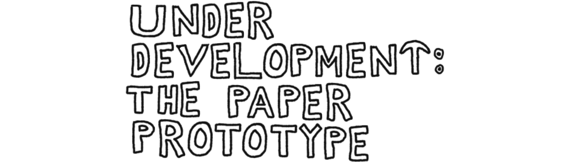 Underdevelopment 2: The Paper Prototype