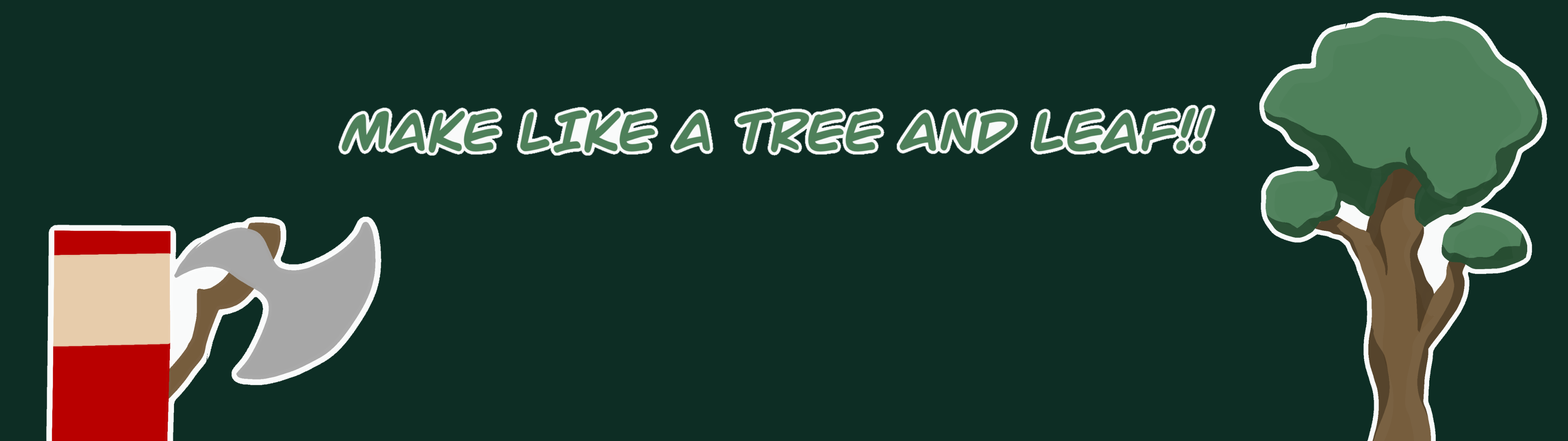 Make Like a Tree and Leaf!!