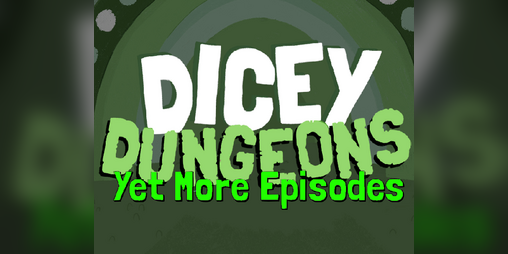 Cover image for Dicey Dungeons: Yet More Episodes