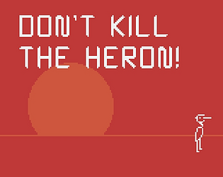 Don't Kill The Heron!