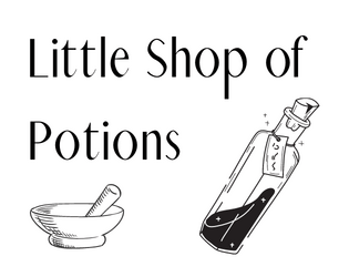 Little Shop of Potions   - You’re an apprentice alchemist working in a potion shop, brewing up potions for customers 