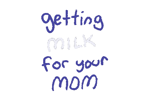 getting Milk for your Mom
