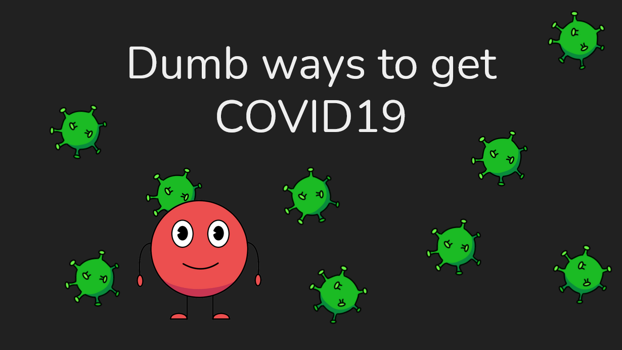 Dumb ways to get COVID-19
