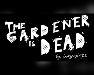 The Gardener is Dead   - A GMless storytelling TTRPG about tending to a haunted garden. For Groups or solo play. 