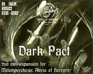 Dark Pact – 2nd mini-expansion for Metempsychosis: Abyss of Horrors   - 2nd Metempsychosis mini-expansion, making the gameplay longer and more complex 