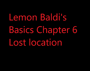 Lemon Baldis Basics Chapter 6 The Lost location!!!!!!!!