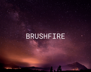 Brushfire   - An operatic military sci-fi TRPG about fighting a war that doesn't care about you. 