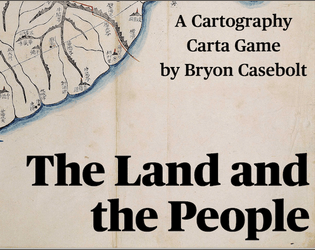 The Land and the People   - A solo journaling / mapping game following a cartographer on a mission. 