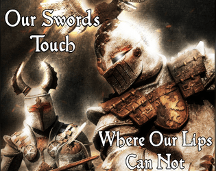 Our Swords Touch Where Our Lips Can Not   - A 2-Player TTRPG About Fighting Your Desires 