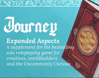 Expanded Aspects for Journey   - A supplement for the bestselling solo roleplaying game for  creatives, worldbuilders and the Uncommonly Curious 