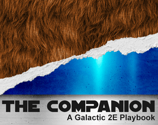 The Companion: Galactic 2e Playbook   - A playbook for Riley Rethal's Galactic 2e 