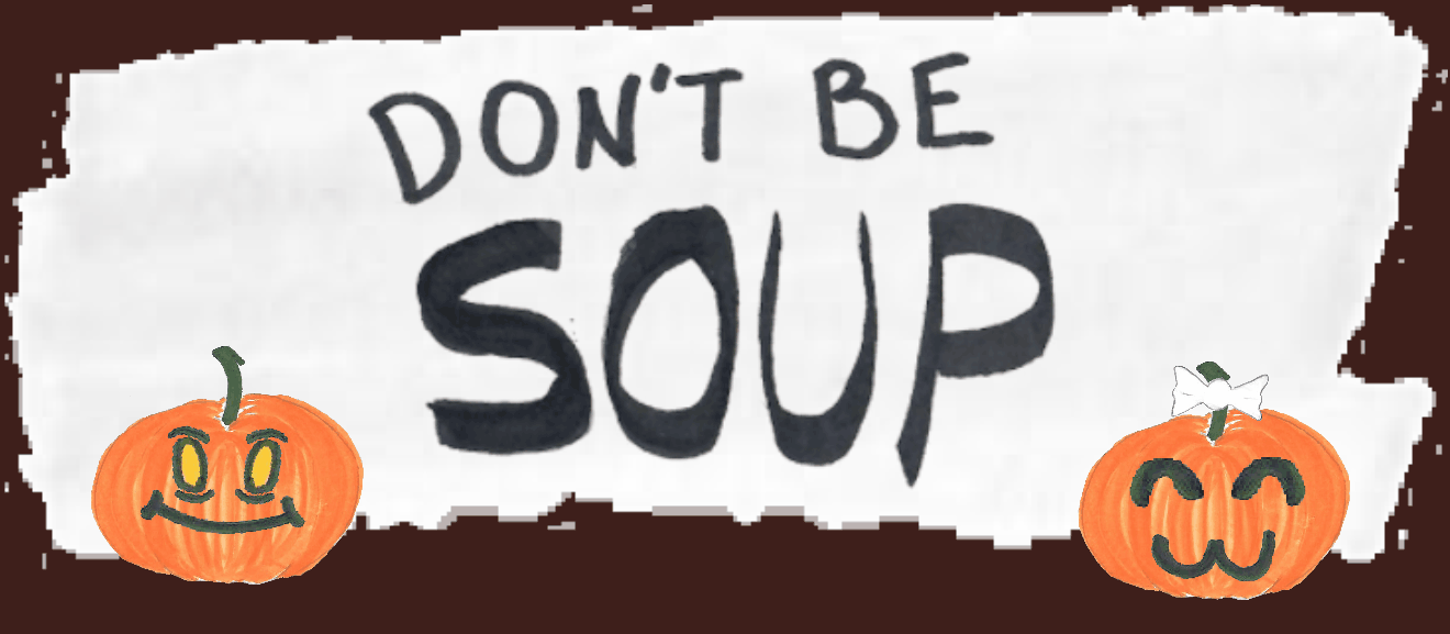 Don't be Soup!