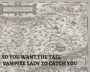 So You Want The Tall Vampire Lady To Catch You   - A solo RPG of fulfilling an embarrassing fantasy. 