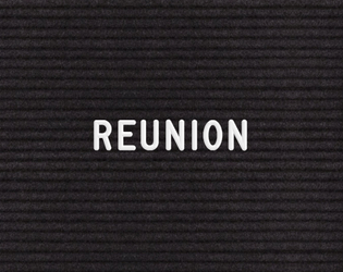 Reunion   - A Descended From the Queen game about coming back together 