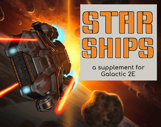Starships: a supplement for Galactic 2E   - A card-driven supplement for focusing on ships in Galactic 2E 