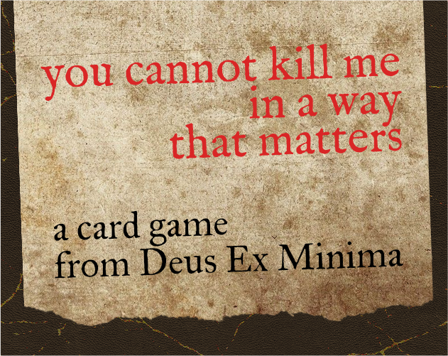 You Cannot Kill Me in a Way That Matters by Deus Ex Minima