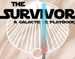 The Survivor: a Galactic 2e Playbook   - Haunted by their past, the survivor runs because they're not sure what else to do. For Riley Rethal's Galactic 2E 