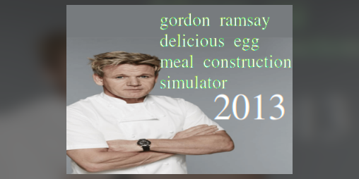 Cover image for gordon ramsay delicious egg meal construction simulator 2013