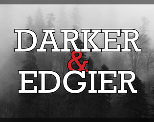 Darker + Edgier  