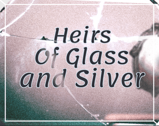 Heirs of Glass and Silver  