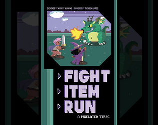 Fight Item Run   - A Pixellated TTRPG 
