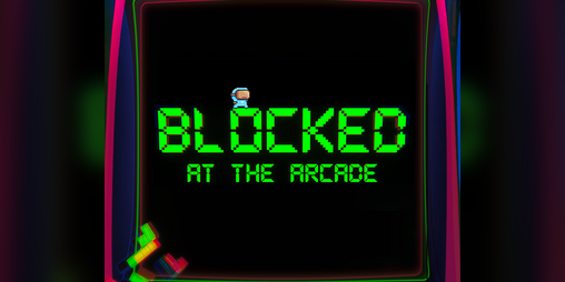 Cover image for BLOCKED AT THE ARCADE