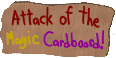 Attack of the Magic Cardboard!