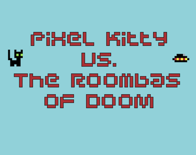 Pixel Kitty Vs. The Roombas Of Doom By Katbird