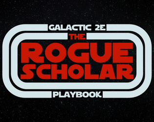 The Rogue Scholar: A Galactic 2E Playbook  