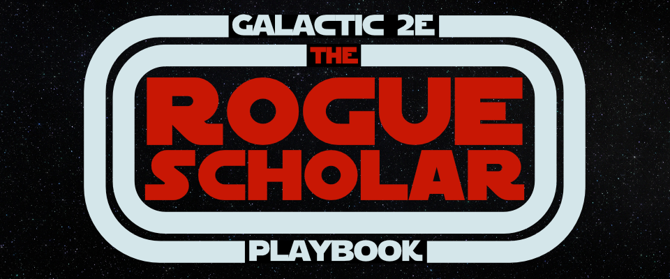 The Rogue Scholar: A Galactic 2E Playbook