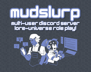 MUDSLURP   - Multi-User Discord Server Lore-Universe Role Play! 