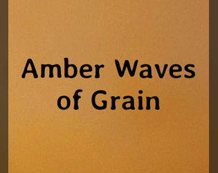 Amber Waves of Grain   - A Mini Zine for "The Great Troika! Pocket Sphere Jam" 