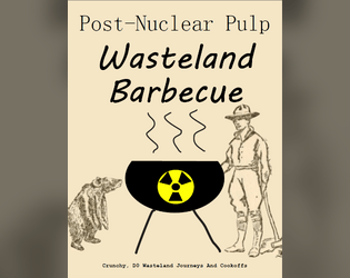 Post-Nuclear Pulp Wasteland Barbecue   - Post-apocalyptic barbecue roleplaying game. 