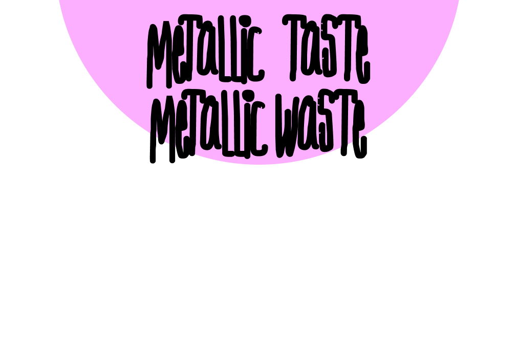 Metallic Taste Metallic Waste