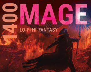 1400 MAGE   - Lo-Fi Hi-Fantasy Hi-Magic RPG. Part of the 1400 plug-and-play micro-RPG series. 