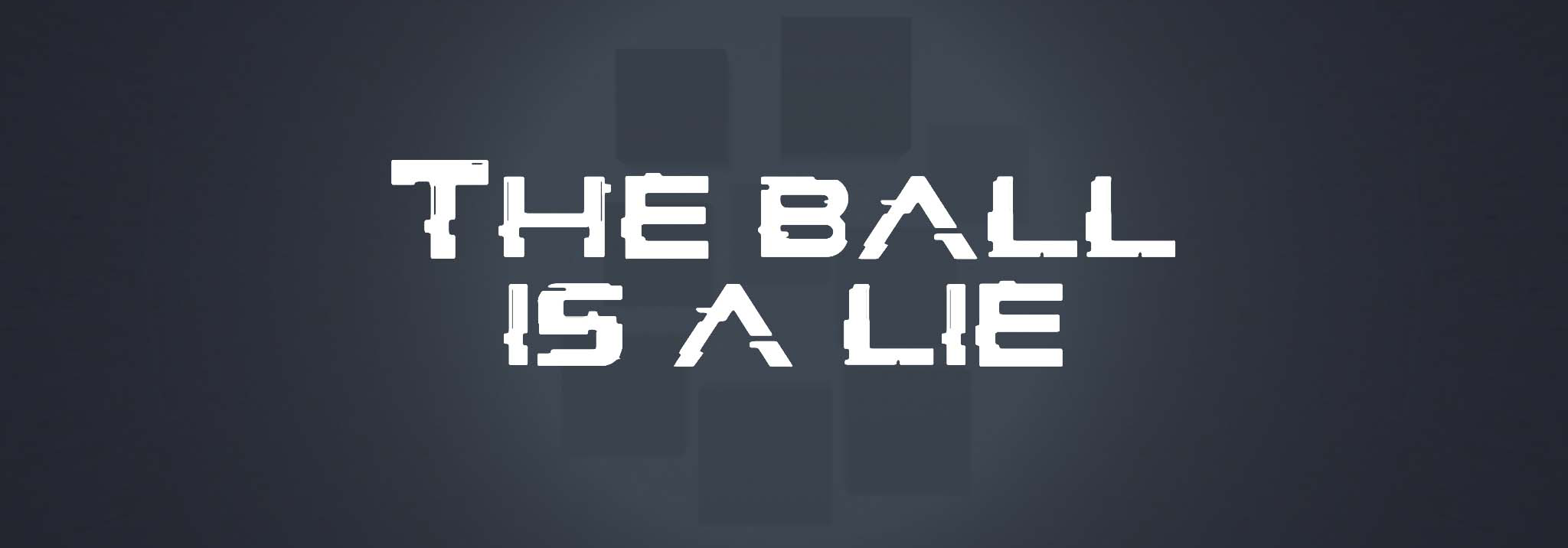 The Ball is a Lie