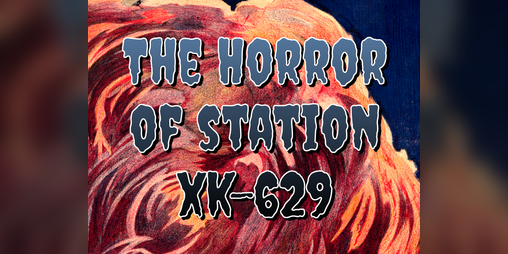 Cover image for The Horror of Station XK-629