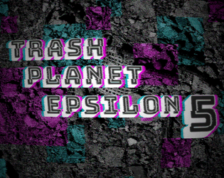 Trash Planet Epsilon 5   - A cyberjunk RPG 