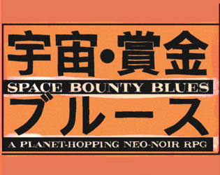 SPACE BOUNTY BLUES   - A GM-less, Planet-Hopping Neo-Noir RPG 