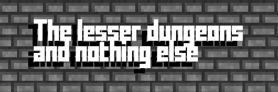 The lesser dungeons and nothing else [PROTOTYPE]
