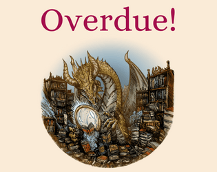 Overdue!   - A system-agnostic game of intrigue where you’re just trying to retrieve a library book 