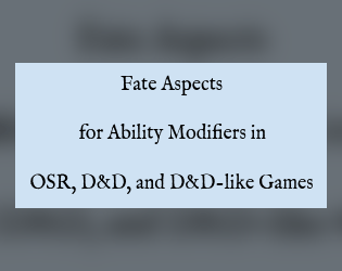 Fate Aspects for Ability Modifiers in OSR, D&D, and D&D-like Games  