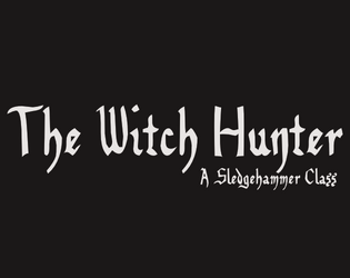 The Witch Hunter   - A Class for Sledgehammer by Gayhalforc 